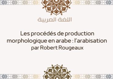 Les procédés de production morphologique en arabe : l’arabisation par ...